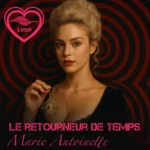 Le retourneur de temps – Marie Antoinette