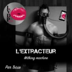 L&rsquo;extracteur (Machine Milking) version Trixie