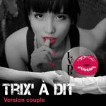 Trix&rsquo; a dit (Version couple)
